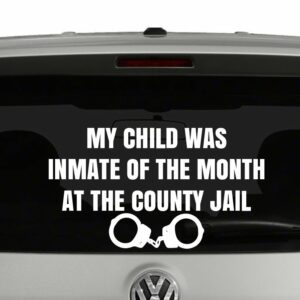 My Child Was Inmate of the Month at the County Jail Vinyl Decal Sticker