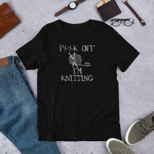 Fuck Off I'm Knitting Funny for Knitting Lovers Short-Sleeve Unisex T-Shirt