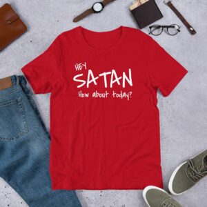 Hey Satan How About Today Funny Sarcastic Short-Sleeve Unisex T-Shirt - Image 10