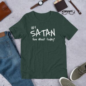 Hey Satan How About Today Funny Sarcastic Short-Sleeve Unisex T-Shirt - Image 3