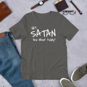 Hey Satan How About Today Funny Sarcastic Short-Sleeve Unisex T-Shirt - Image 5