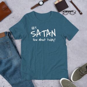 Hey Satan How About Today Funny Sarcastic Short-Sleeve Unisex T-Shirt - Image 8
