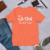 Hey Satan How About Today Funny Sarcastic Short-Sleeve Unisex T-Shirt - Image 9