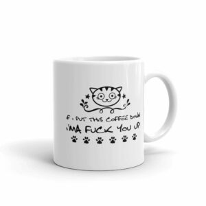 If I Put This Coffee Down I'ma Fuck You Up Coffee Tea Mug - Image 2