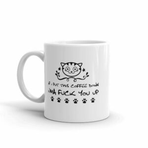 If I Put This Coffee Down I'ma Fuck You Up Coffee Tea Mug - Image 3