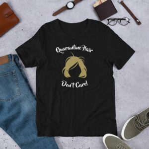 Quarantine Hair Don't Care Short-Sleeve Unisex T-Shirt - Image 4