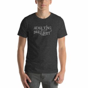 Adulting is Bullshit Short-Sleeve Unisex T-Shirt