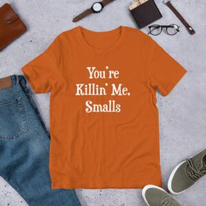 You're killin' me smalls Short-Sleeve Unisex T-Shirt - Image 8