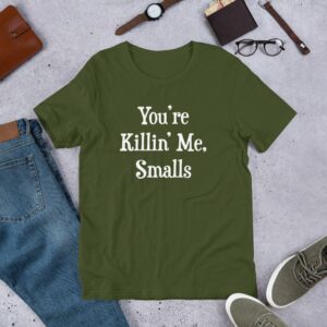 You're killin' me smalls Short-Sleeve Unisex T-Shirt - Image 5