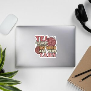 Yes I Really Do Need All This Yarn Bubble-free stickers - Image 3