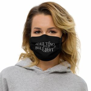 Adulting is Bullshit Premium face mask
