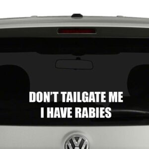 Don't Tailgate Me I Have Rabies Vinyl Decal Sticker