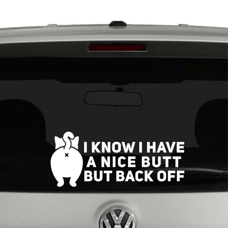 I Know I Have A Nice Butt But Back Off Cat Butt Vinyl Decal