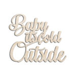 Baby Its Cold Outside Laser Cut Out Unfinished Wood Shape Craft Supply