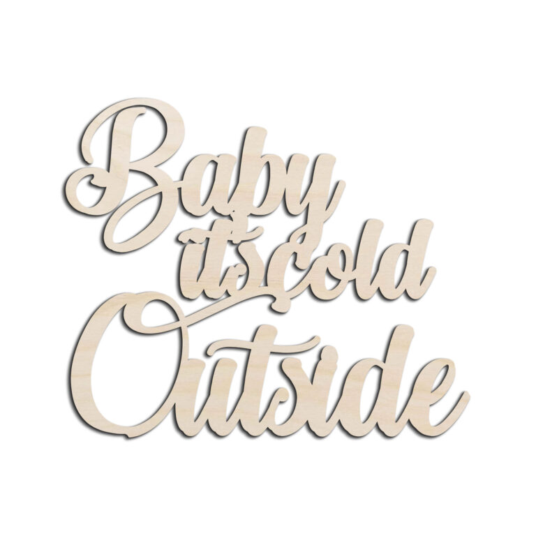 Baby Its Cold Outside Laser Cut Out Unfinished Wood Shape Craft Supply