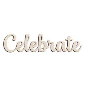 Celebrate Word Text Laser Cut Out Unfinished Wood Shape Craft Supply