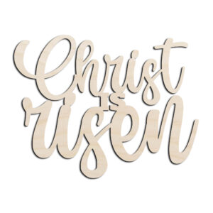 Christ is Risen Words Text Laser Cut Out Unfinished Wood Shape Craft Supply