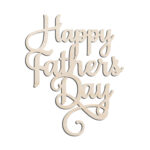 Happy Father's Day Word Text Laser Cut Out Unfinished Wood Shape Craft Supply