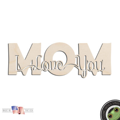 Mom I Love You Mothers Day Laser Cut Out Unfinished Wood Shape Craft Supply